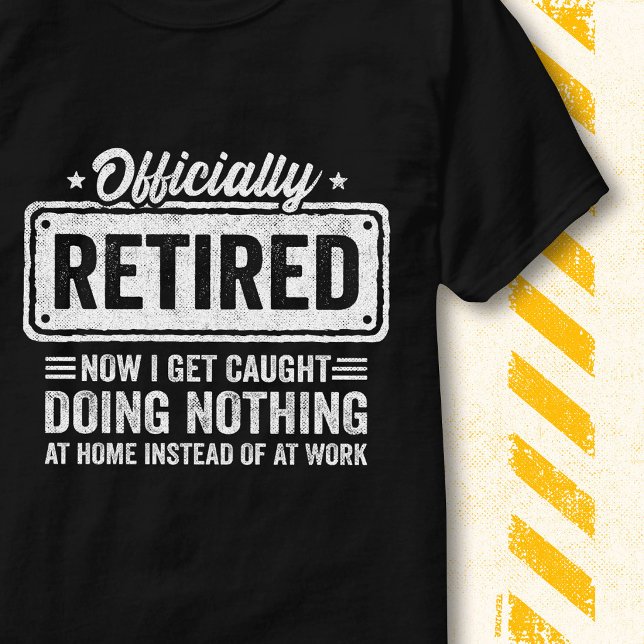 Officially Retired Doing Nothing Quote Funny T-Shirt (Creator Uploaded)
