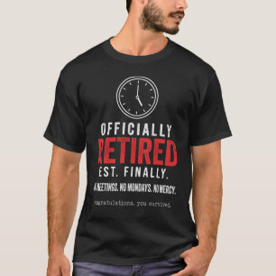 Officially Retired Est Finally Funny Retirement Te T-Shirt