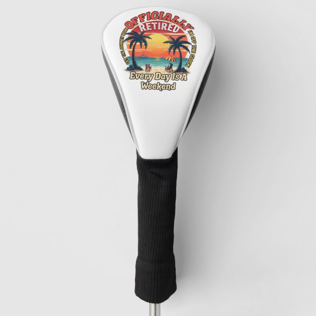 Officially Retired Every Day Weekend Golf Head Cover (Front)