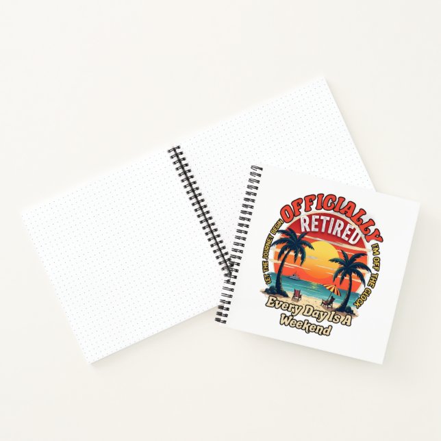 Officially Retired Every Day Weekend Notebook (Inside)