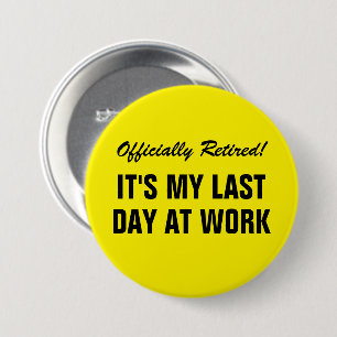 Officially Retired It's my last day at work funny 7.5 Cm Round Badge