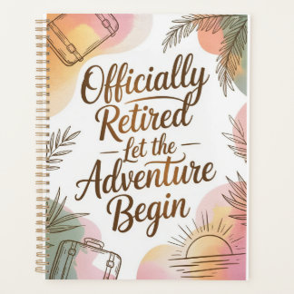 Officially Retired – Let the Adventure Begin Planner