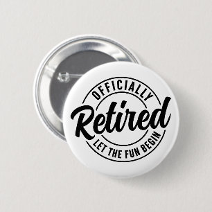 Officially Retired Let The Fun Begin 6 Cm Round Badge