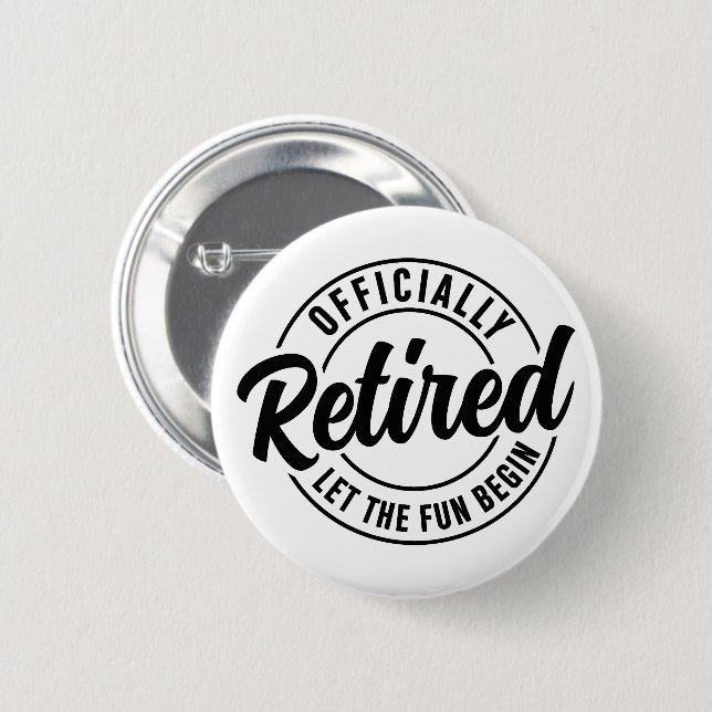 Officially Retired Let The Fun Begin 6 Cm Round Badge (Front & Back)