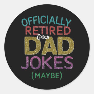Officially Retired (Maybe) From Dad Jokes Classic Round Sticker