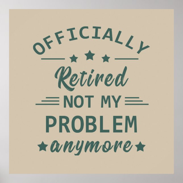 officially retired not my problem anymore poster (Front)
