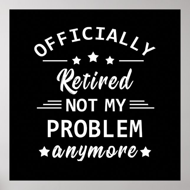 officially retired not my problem anymore poster (Front)