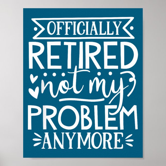 Officially retired not my problem anymore  poster (Front)