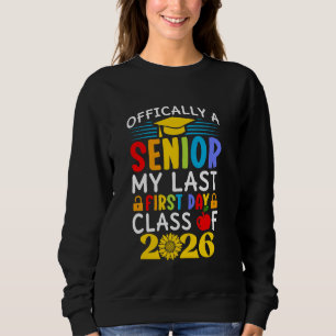 Officially Senior 2026 my last first day Class of Sweatshirt
