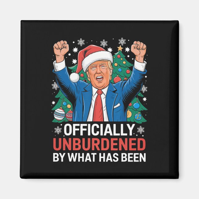Officially Unburdened By What Has Been Donald Trum Magnet (Front)