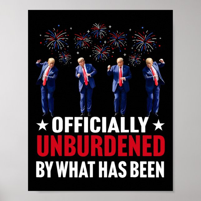 Officially Unburdened By What Has Been Funny Trump Poster (Front)