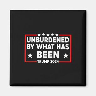 Officially Unburdened By What Has Been Trump 2024 Magnet