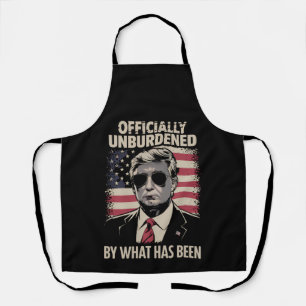 Officially Unburdened By What Has Been Trump 47 Apron