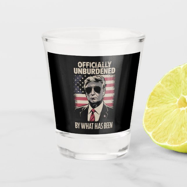 Officially Unburdened By What Has Been Trump 47 Shot Glass (Front)