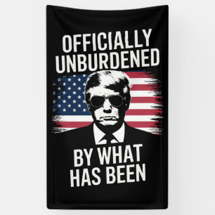 Officially Unburdened By What Has Been Trump  Banner