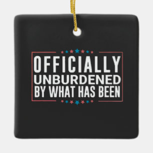 Officially Unburdened by What Has Been Trump Ceramic Ornament