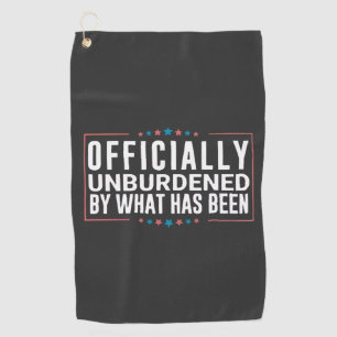 Officially Unburdened by What Has Been Trump  Golf Towel