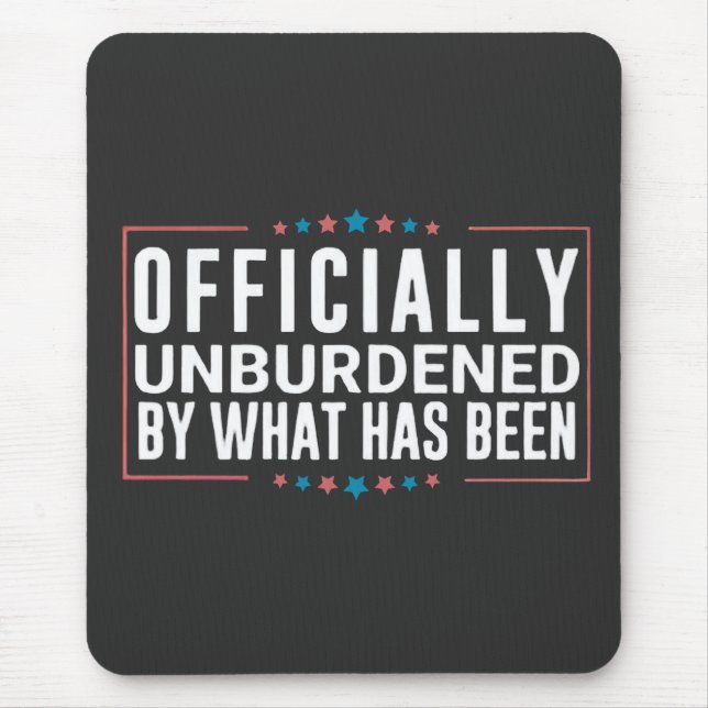 Officially Unburdened by What Has Been Trump  Mouse Mat (Front)