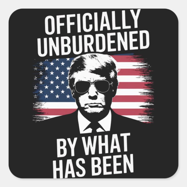 Officially Unburdened By What Has Been Trump  Square Sticker (Front)