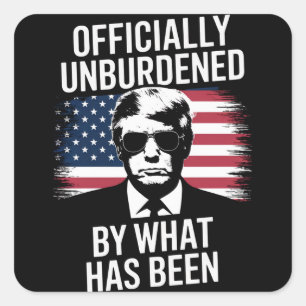 Officially Unburdened By What Has Been Trump Square Sticker