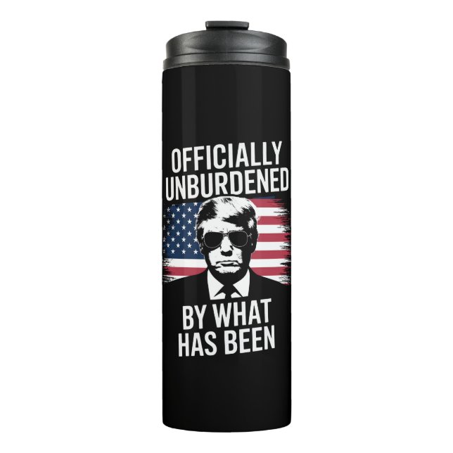 Officially Unburdened By What Has Been Trump  Thermal Tumbler (Front)