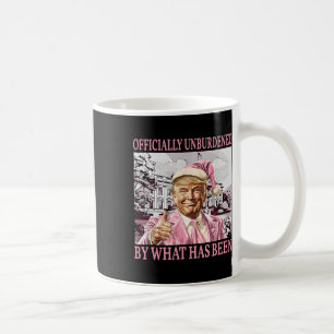 Officially Unburdened By What Has Been Trump Victo Coffee Mug