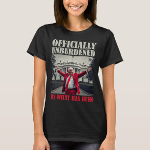 Officially Unburdened By What Has Been Trump Victo T-Shirt