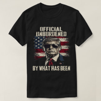 Officially Unburdened By What Has Been Trump Victo T-Shirt