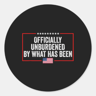 Officially Unburdened By What Has Been Trump Won1 Classic Round Sticker