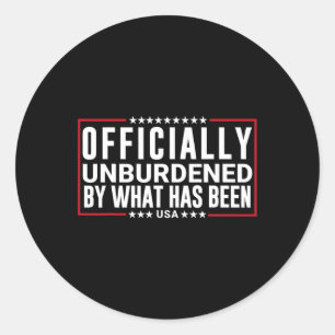 Officially Unburdened By What Has Been Trump Won Classic Round Sticker