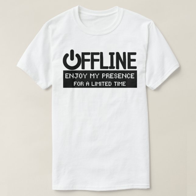 Offline Enjoy My Presence For a Limited Time, Funn T-Shirt (Design Front)