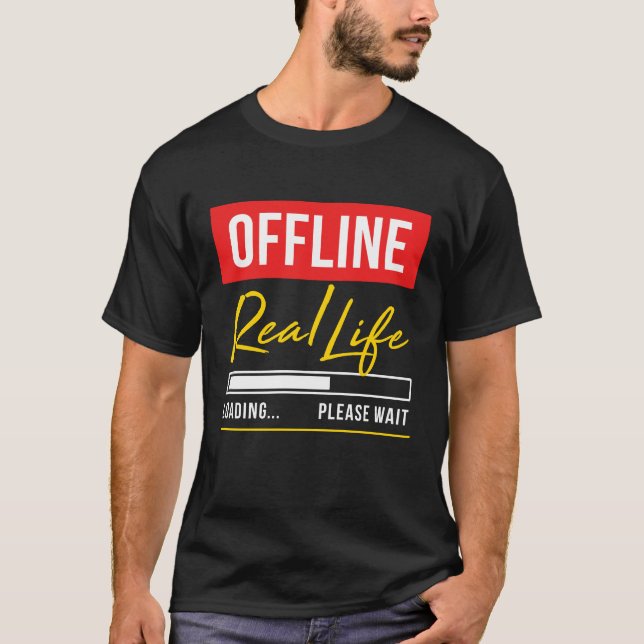 Offline - Real Life Loading Please wait T-Shirt (Front)