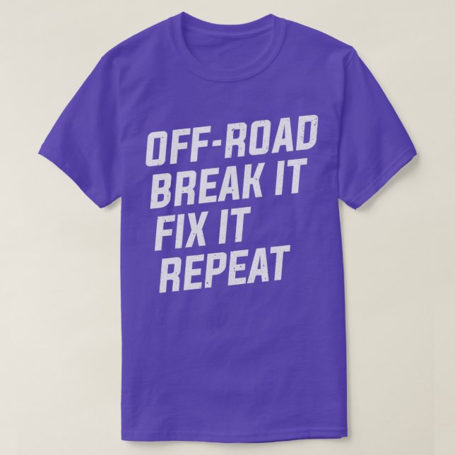 OffRoad Break It Fix It Repeat 4x4 Mudding  T-Shirt (Design Front)