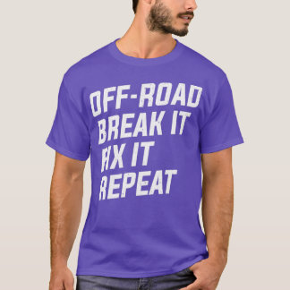 OffRoad Break It Fix It Repeat 4x4 Mudding  T-Shirt