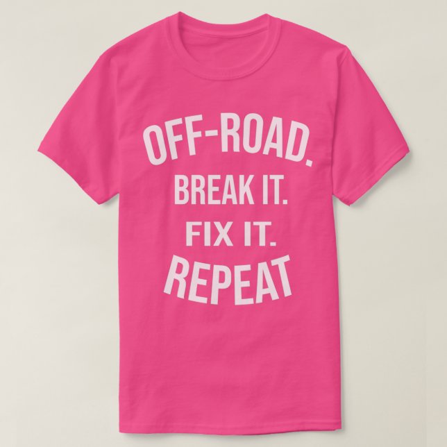 OffRoad Break It Fix It Repeat OffRoading Gift  (3 T-Shirt (Design Front)