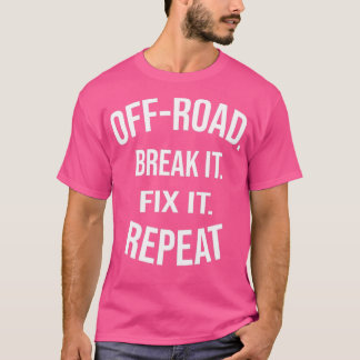 OffRoad Break It Fix It Repeat OffRoading Gift  (3 T-Shirt