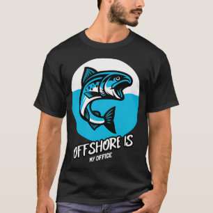 Offshore Is My Office Fishing Quote T-Shirt