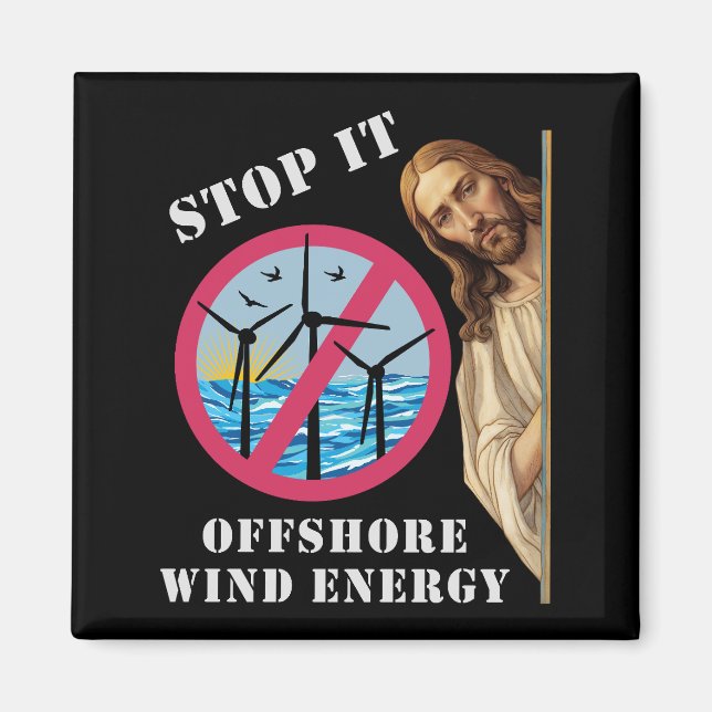 Offshore Wind Energy Stop it Jesus Magnet (Front)