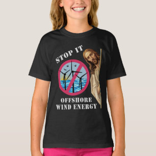 Offshore Wind Energy Stop it Jesus T-Shirt