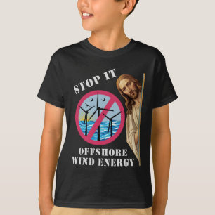 Offshore Wind Energy Stop it Jesus T-Shirt