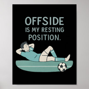 Offside Is My Resting Position Funny Soccer Quote  Poster