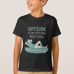 Offside Is My Resting Position Funny Soccer Quote  T-Shirt