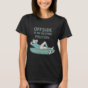 Offside Is My Resting Position Funny Soccer Quote T-Shirt