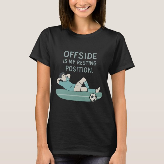 Offside Is My Resting Position Funny Soccer Quote  T-Shirt (Front)