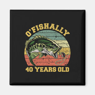 O'fishally 40 Years Old Fishing Birthday Theme Par Magnet