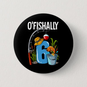 O'fishally 6 Years Old 6th Birthday Fishing Cm Round Badge