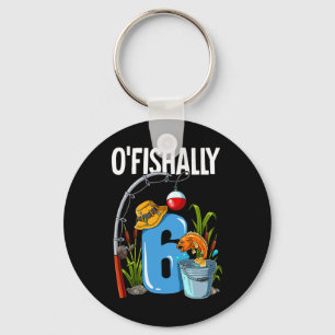 O'fishally 6 Years Old 6th Birthday Fishing  Key Ring