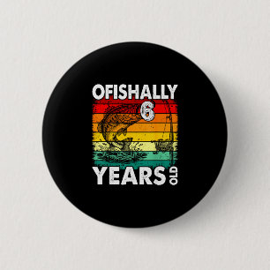 Ofishally 6 years old funny fishing birthday cm round badge