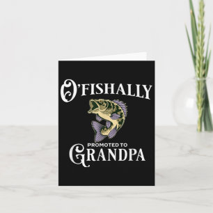 O'fishally Promoted To Grandpa _ Grandpa Fishing Card