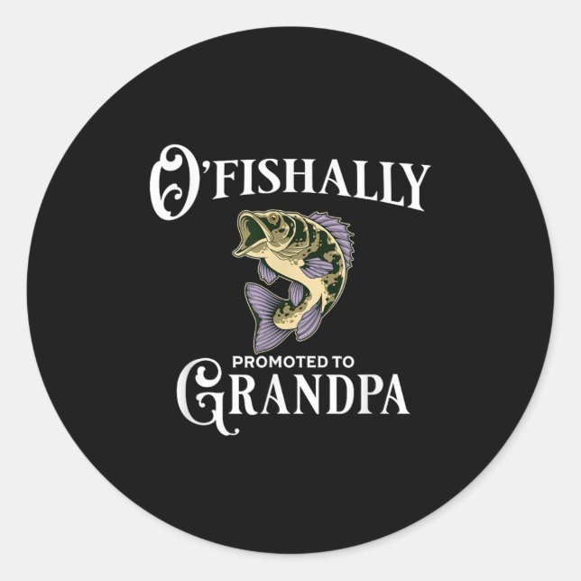 O'fishally Promoted To Grandpa _ Grandpa Fishing  Classic Round Sticker (Front)